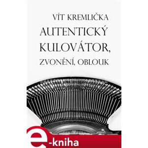 Autentický kulovátor, Zvonění, Oblouk - Vít Kremlička e-kniha
