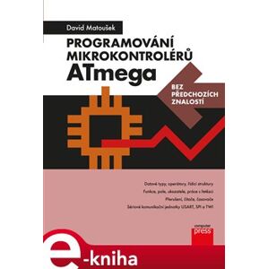 Programování mikrokontrolérů ATmega bez předchozích znalostí - David Matoušek e-kniha