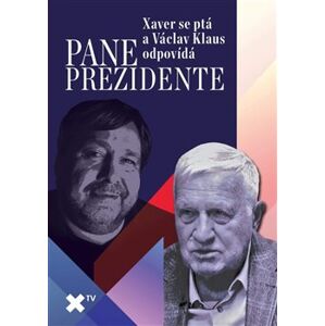Pane prezidente: Xaver se ptá a Václav Klaus odpovídá - Luboš Xaver Veselý