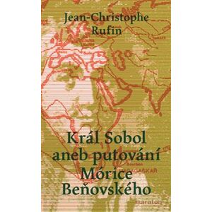 Král Sobol aneb putování Mórice Beňovského - Jean-Christophe Rufin