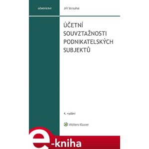 Účetní souvztažnosti podnikatelských subjektů. 4.vydání - Jiří Strouhal e-kniha