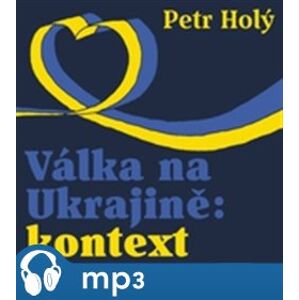 Válka na Ukrajině: kontext, mp3 - Petr Holý