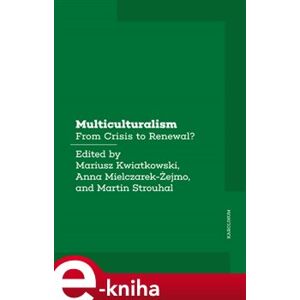 Multiculturalism. From Crisis to Renewal? - Martin Strouhal, Anna Mielczarek-Żejmo, Mariusz Kwiatkowski e-kniha