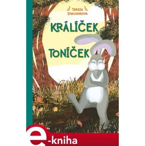 Králíček Toníček - Tereza Shalvarova e-kniha