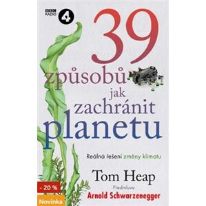 39 způsobů, jak zachránit planetu - Tom Heap
