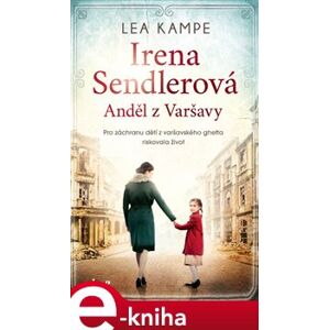 Irena Sendlerová - Anděl z Varšavy - Lea Kampe e-kniha