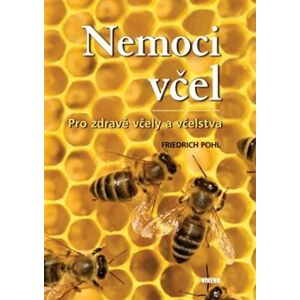 Nemoci včel. pro zdravé včely a včelstva - Friedrich Pohl