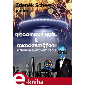 Bitcoinový král a mimozemšťani v Novém světovém řádu - Zdeněk Schee e-kniha