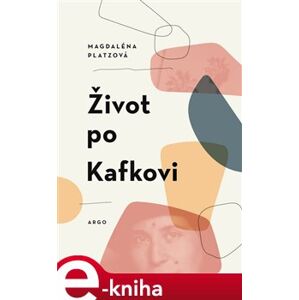 Život po Kafkovi - Magdaléna Platzová e-kniha