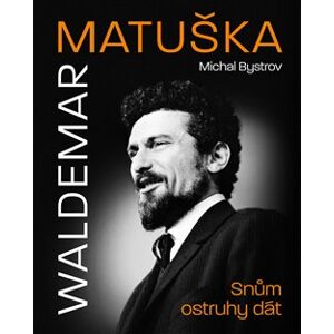 Waldemar Matuška: Snům ostruhy dát - Michal Bystrov