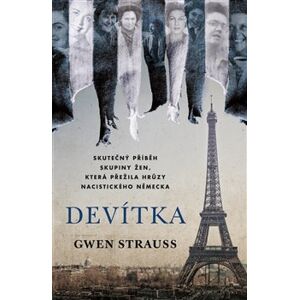 Devítka. Pravdivý příběh skupiny žen, která přežila hrůzy nacistického Německa - Gwen Strauss