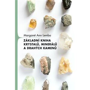 Základní kniha krystalů, minerálů a drahých kamenů - Margaret Ann Lembo