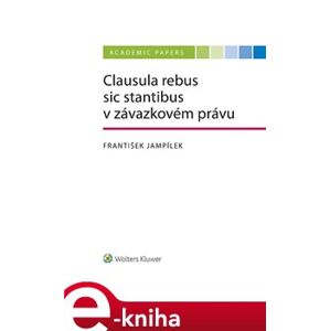 Clausula rebus sic stantibus v závazkovém právu - František Jampílek e-kniha