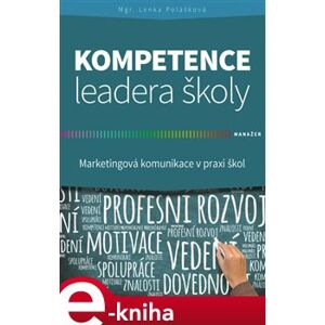 Kompetence leadera školy. Marketingové komunikace v praxi škol - Lenka Polášková e-kniha