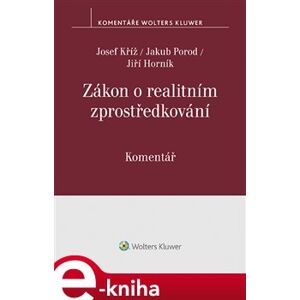 Zákon o realitním zprostředkování. (č. 39/2020 Sb.). Komentář - Josef Kříž, Jakub Porod, Jiří Horník e-kniha
