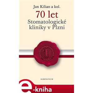70 let Stomatologické kliniky v Plzni - kolektiv, Jan Kilian e-kniha