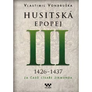 Husitská epopej III. - Za časů císaře Zikmunda. 1426 - 1437 - Vlastimil Vondruška