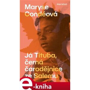 Já Tituba, černá čarodějnice ze Salemu - Maryse Condéová e-kniha