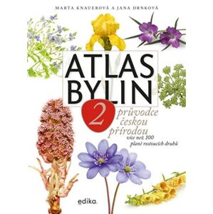 Atlas bylin 2. Průvodce českou přírodou - více než 100 planě rostoucích druhů - Jana Drnková, Marta Knauerová