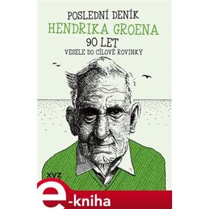Poslední deník Hendrika Groena: Vesele do cílové rovinky - Hendrik Groen e-kniha