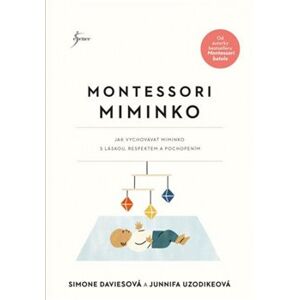 Montessori miminko. Jak vychovat miminko s láskou, respektem a pochopením - Simone Daviesová, Junnifa Uzodikeová