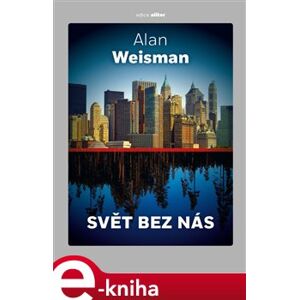 Svět bez nás - Alan Weisman e-kniha