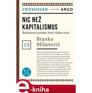 Nic než kapitalismus. Budoucnost systému, který vládne světu - Branko Milanović e-kniha