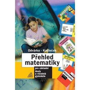 Přehled matematiky. pro základní školy a víceletá gymnázia - Oldřich Odvárko, Jiří Kadleček