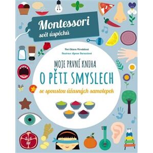 Montessori-Moje první kniha o pěti smyslech - Chiara Piroddiová