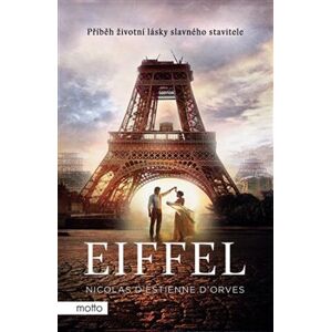 Eiffel. Příběh životní lásky slavného stavitele - Nicolas d&apos;Estienne d&apos;Orves