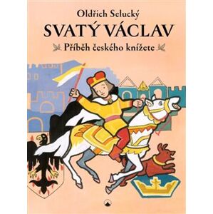 Svatý Václav. Příběh českého knížete - Oldřich Selucký