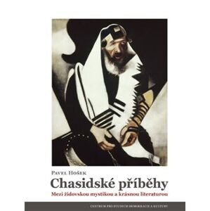 Chasidské příběhy. Mezi židovskou mystikou a krásnou literaturou - Pavel Hošek