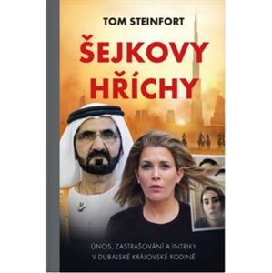 Šejkovy hříchy. únos, zastrašování a intriky v dubajské královské rodině - Tom Steinfort