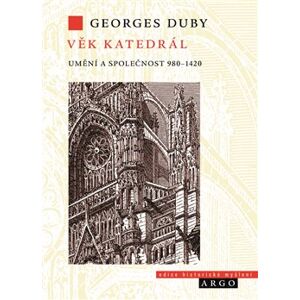 Věk katedrál. Umění a společnost 980-1420 - Georges Duby