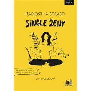 Radosti a strasti single ženy - Eva Dolejšová