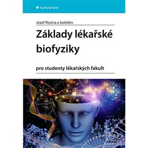 Základy lékařské biofyziky. pro studenty lékařských fakult - Hana Kolářová, Jozef Rosina, Jana Vránová