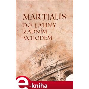 Martialis. Do latiny zadním vchodem - Marcus Valerius Martialis e-kniha
