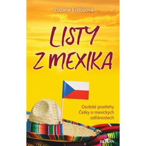 Listy z Mexika. Osobité postřehy Češky o mexických odlišnostech - Zuzana Erdösová