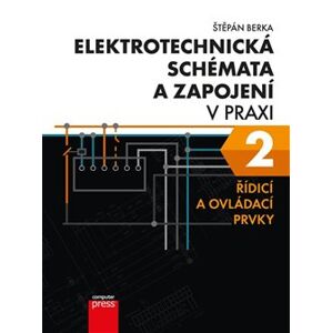Elektrotechnická schémata a zapojení v praxi 2. Řídicí a ovládací prvky - Štěpán Berka