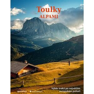 Toulky Alpami. Nejkrásnější turistické trasy, cesty a treky - Alex Roddie