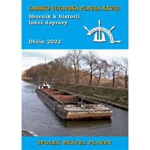 Labsko-vltavská plavba XXVIII.. Sborník k historii lodní dopravy 2022 - kolektiv autorů