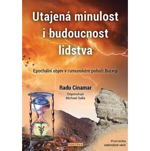 Utajená minulost i budoucnost lidstva. Epochální objev v rumunském pohoří Bucegi - Radu Cinamar