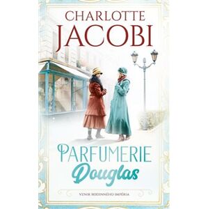 Parfumerie Douglas: Vznik rodinného impéria - Charlotte Jacobi