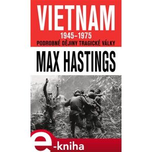 Vietnam 1945 - 1975. Podrobné dějiny tragické války - Max Hastings e-kniha
