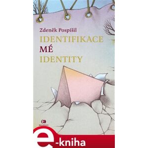Identifikace mé identity - Zdeněk Pospíšil e-kniha