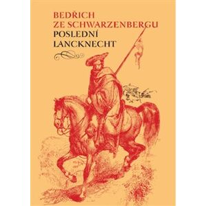 Poslední lancknecht - Bedřich ze Schwarzenbergu