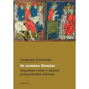 In nomine Domini. Papežské volby v období gregoriánské reformy - Drahomír Suchánek