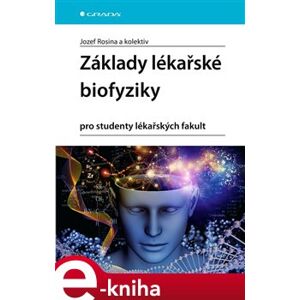 Základy lékařské biofyziky. pro studenty lékařských fakult - Hana Kolářová, Jozef Rosina, Jana Vránová e-kniha