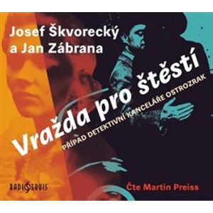 Vražda pro štěstí. Případ detektivní kanceláře Ostrozrak, CD - Josef Škvorecký, Jan Zábrana