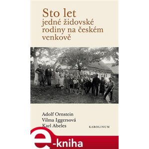 Sto let jedné židovské rodiny na českém venkově - Vilma Iggersová, Karl Abeles, Adolf Ornstein e-kniha